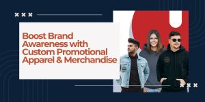 Boost Brand Awareness with Custom Promotional Apparel & Merchandise
