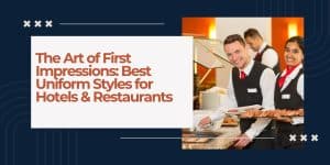 Best Uniform Styles for Hotel & Restaurant | Great Impression