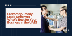 Custom-Vs-Ready-Made-Uniforms