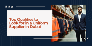 Qualities-of-a-Uniform-Supplier-in-Dubai