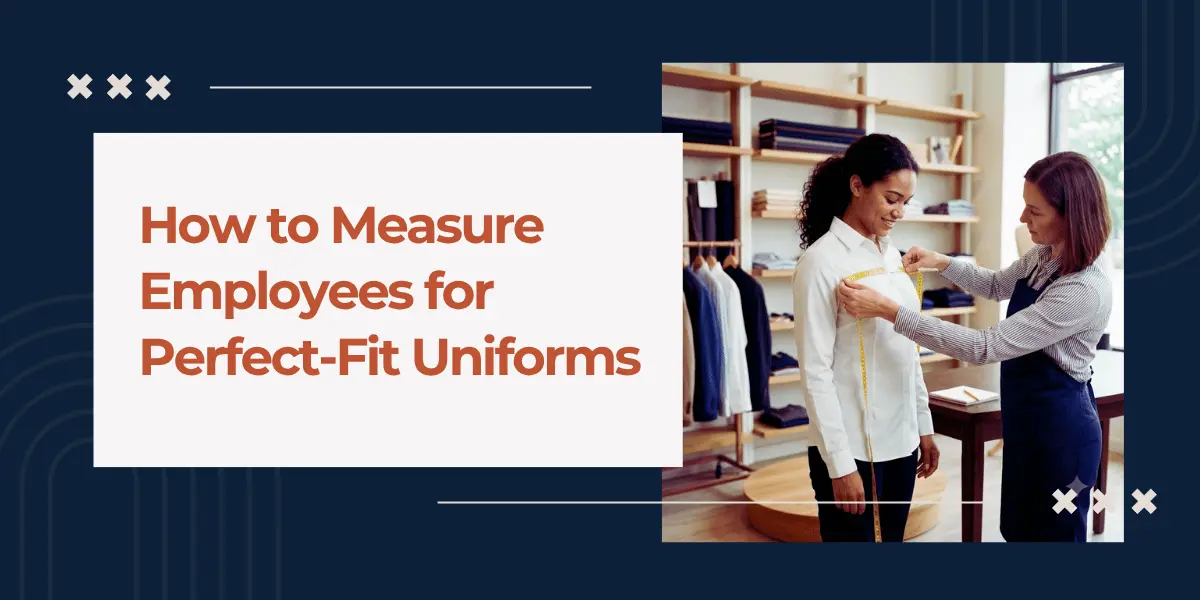 How to Measure Employees for Perfect-Fit Uniforms