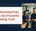 Why Branded Polo Shirts Are Powerful Marketing Tools